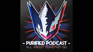 The Purified Podcast (A Pokemon Go Podcast) Ep. 7 Quality of Life GO...!