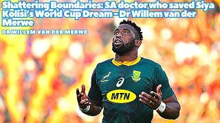 Shattering boundaries: SA doctor who saved Siya Kolisi's World Cup dream - Dr Willem van der Merwe