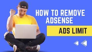 How to Remove Adsense Ads Limits and Increase Your Earnings | AdSense Limits Removal Method 2023