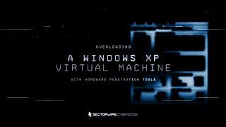 OVERLOADING A WINDOWS XP VIRTUAL MACHINE // SECTORWIRE CYBERZONE