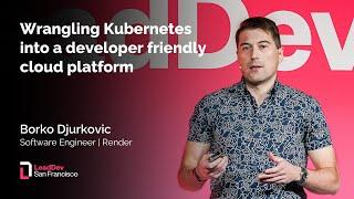 Wrangling Kubernetes into a dev friendly platform | Borko Djurkovic | LeadDev San Francisco 2022