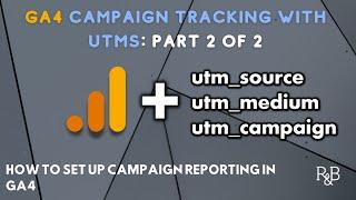 Campaign Tracking GA4 - UTM Tracking in Google Analytics (Part 2 of 2)