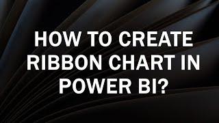 How to Create Ribbon Chart in Power BI