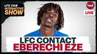 EBERECHI EZE CONTACT & LENY YORO UPDATE | Liverpool News Update