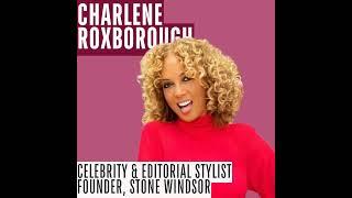 123: Charlene Roxborough | Celebrity & Editorial Stylist