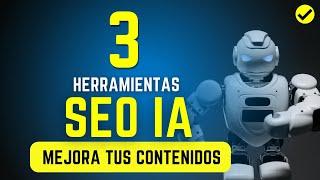 3 Herramientas SEO con INTELIGENCIA ARTIFICIAL para MEJORAR tus Contenidos con IA