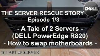 The Server Rescue Story Ep 1/3 | A Tale of 2 Servers (Dell PowerEdge R820 motherboard swap)