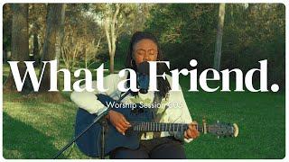 What a Friend. | Worship Session 005