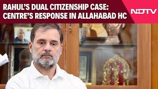 Rahul Gandhi Citizenship Case | Petition Alleges Rahul Holds Dual Citizenship, Home Ministry Says...