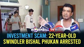 INVESTMENT SCAM: 22-YEAR-OLD SWINDLER BISHAL PHUKAN ARRESTED