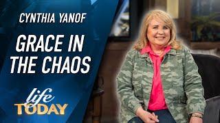 Cynthia Yanof: Grace In The Chaos (LIFE Today)