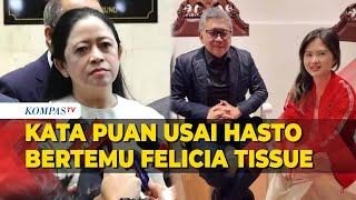 Hasto Bertemu Felicia Tissue, Puan: Bedakan Pertemuan Pribadi atau Sekjen