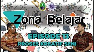 EPISODE 13 : ZONA BELAJAR SENI BUDAYA PROSES KREATIF SENI