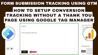 How to Setup Conversion Tracking Without a Thank You Page | Form Submission Tracking Using GTM & GA4