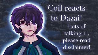 Magic and Mystery/ Coil react to Dazai | Lots of talking | Read description please!