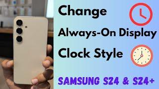 How to Change Always-On Display Clock Style in Samsung Galaxy S24 and S24 Plus