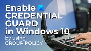 Disable or Enable Credential Guard in Windows 10