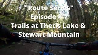 Don's MTB Trail Guide's "Route Series" - Episode # 7: Trails at Thetis Lake & Stewart Mountain