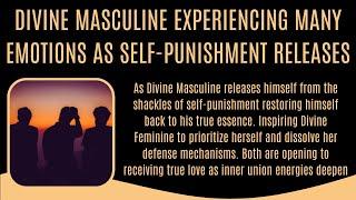 Divine Masculine Emotional as defense mechanisms of self-punishment dissolve Divine Feminine opening