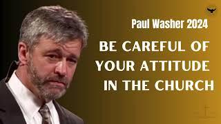 Paul Washer Sermons 2024 | BE CAREFUL OF YOUR ATTITUDE IN THE CHURCH