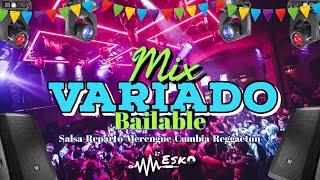 MIX VARIADOS BAILABLES - (SALSA , REPARTO , MERENGUE, CUMBIA , REGGAETON....  )