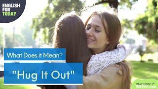 What Does "Hug It Out" Mean?