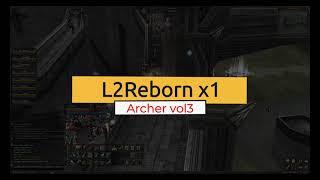 L2Reborn x1 IL/ Lineage Archer gameplay/ Interlude sieges/ Mass pvp l2/ Vol.3