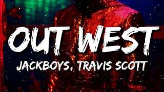 JACKBOYS, Travis Scott - OUT WEST (Lyrics) ft. Young Thug