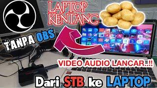 PALING UPDATE SETTING HDMI VIDEO CAPTURE DARI STB KE LAPTOP || TANPA  OBS STUDIO