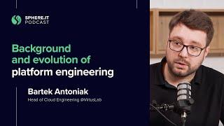 Background and Evolution of Platform Engineering | Bartek Antoniak | Sphere.it Podcast S02E01