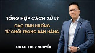 TỔNG HỢP XỬ LÝ TỪ CHỐI TRONG BÁN HÀNG | COACH DUY NGUYỄN