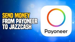 How to Safely Send Money from Payoneer to JazzCash - EASY Method