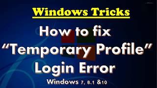 How to fix the temporary profile login error in windows 7,8.1,10?