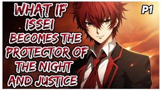 What if Issei becomes the protector of the night and justice? ||Part 1||