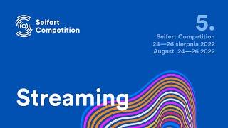 5. Seifert Competition (3rd day / Finals -  26th of August 2022)