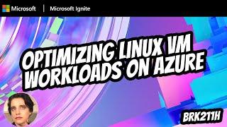 Optimizing Linux VM workloads on Azure | BRK211H