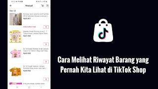 Cara Melihat Riwayat Barang yang Pernah Kita Lihat di TikTok Shop