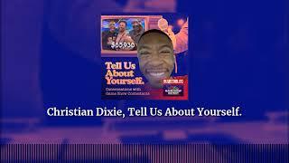 Christian Dixie, Tell Us About Yourself. | Tell Us About Yourself