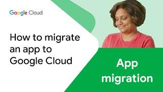 How to migrate an app to Google Cloud