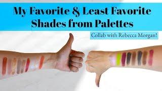 My Fave and Least Fave Shades from Palettes | Collab with Rebecca Morgan!