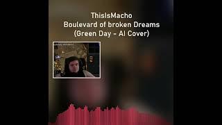 ThisIsMacho -  Boulevard of broken Dreams (Green Day  - AI Cover)