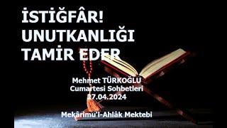 İSTİĞFÂR! UNUTKANLIĞI TAMİR EDER  |  Mehmet TÜRKOĞLU  |  27.04.2024