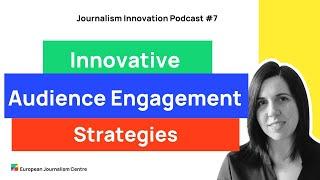 Innovative audience engagement strategies for European media - Journalism Innovation Podcast ep. #7