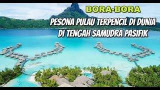 Bora Bora, Pesona Pulau Terpencil Di Dunia Di Tengah Samudra Pasifik #faktamenarik