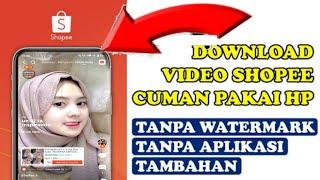 Cara Download Video Di Shoppe Tanpa Ada Watermark | Simpan Shoppe Video Tanpa Watermark