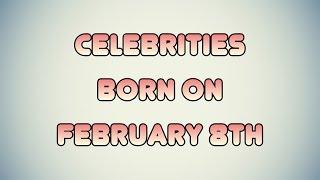 Celebrities born on February 8th