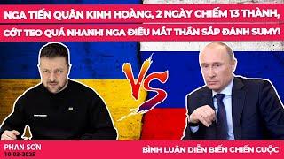 Nga tiến quân kinh hoàng, 2 ngày chiếm 13 thành, Cớt teo quá nhanh! Nga điều mắt thần sắp đánh Sumy!