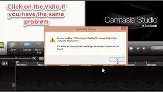 How To fix "unsupported media type or required codecs are not found" (camtasia studio)