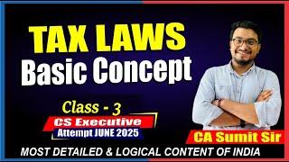 BASIC CONCEPT CLASS-3 | TAX LAWS DT CS EXECUTIVE | JUNE 2025 | BY CA SUMIT SIR | CS NKJ CS CLASSES