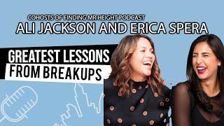 Ali Jackson and Erica Spera (cohosts of Finding Mr. Height podcast)- Greatest Breakup Lesson